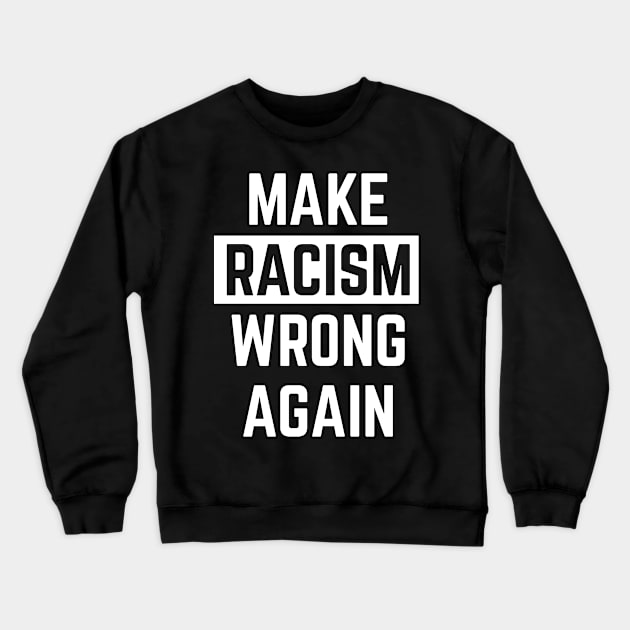 Make racism wrong again anti trump stop the racism Crewneck Sweatshirt by Boneworkshop